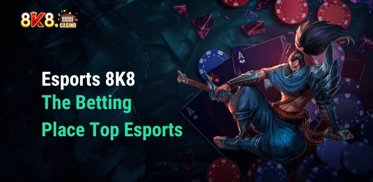 Esports 8K8 – The Betting Place Top Esports